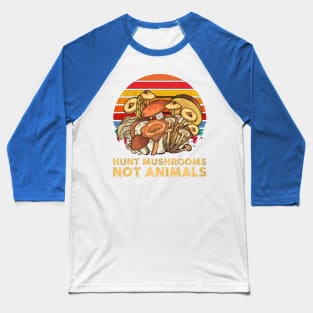 Hunt Mushrooms Not Animals Baseball T-Shirt